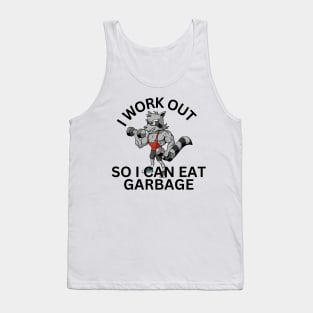 I Work Out So I Can Eat Garbage Tank Top